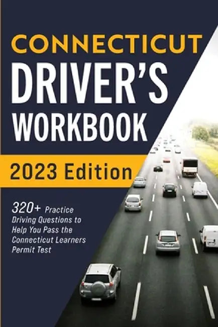 Connecticut Driver's Workbook: 320+ Practice Driving Questions to Help You Pass the Connecticut Learner's Permit Test by Connect Prep
