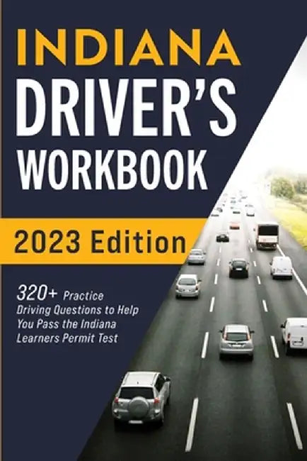 Indiana Driver's Workbook: 320+ Practice Driving Questions to Help You Pass the Indiana Learner's Permit Test by Connect Prep