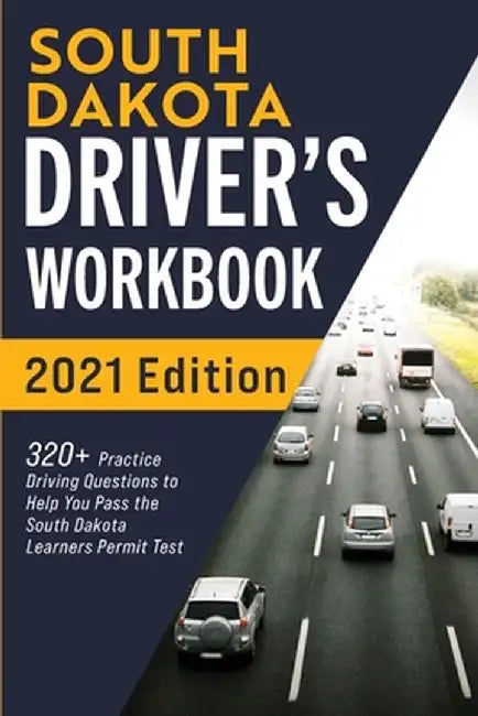 South Dakota Driver's Workbook: 320+ Practice Driving Questions to Help You Pass the South Dakota Learner's Permit Test by Connect Prep