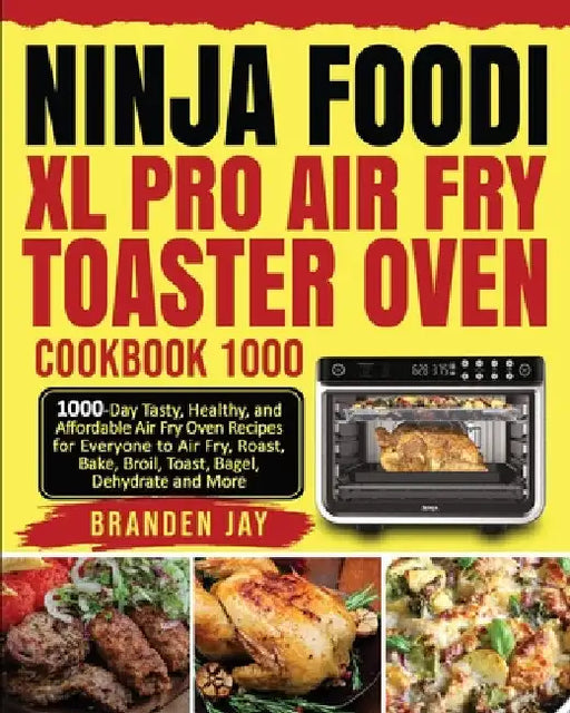 Ninja Foodi XL Pro Air Fry Toaster Oven Cookbook 1000: 1000-Day Tasty, Healthy, and Affordable Air Fry Oven Recipes for Everyone to Air Fry, Roast, Ba by Kenzi Lewis
