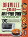 Breville Smart Air Fryer Oven Cookbook 2021: 1000 Easy Tasty Yet Healthy Recipes Cooked by Breville Smart Air Fryer Toast Oven for Beginners and Advan by Jenson Homolka