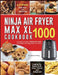Ninja Air Fryer Max XL Cookbook 1000: Complete Guide of Ninja Air Fryer Cook Book for Beginners and Pros Used to Fry, Roast, Broil, Bake, Reheat and D by Johnson Wang