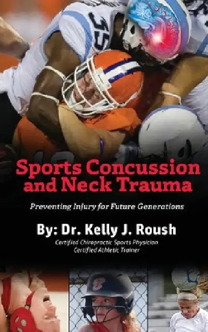Sports Concussion and Neck Trauma: Preventing Injury for Future Generations by Kelly Roush