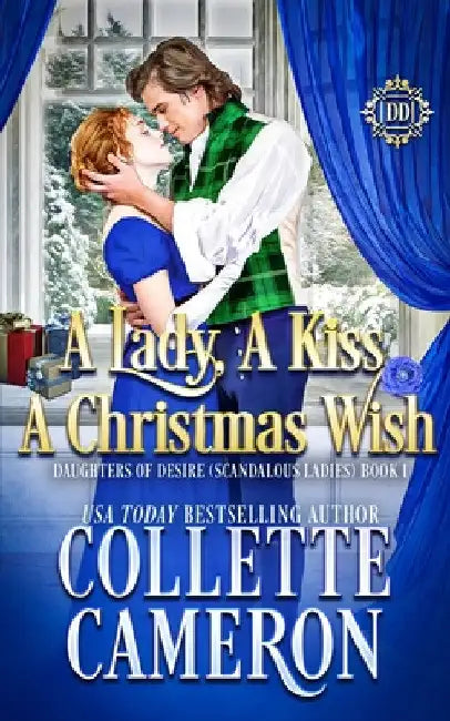 A Lady, A Kiss, A Christmas Wish: A Romantic Class Difference Forced Proximity Regency Romance with Aristocrats by Collette Cameron