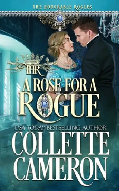 A Rose for a Rogue: A Second Chance Redeemable Rogue and Wallflower Regency Romance by Collette Cameron