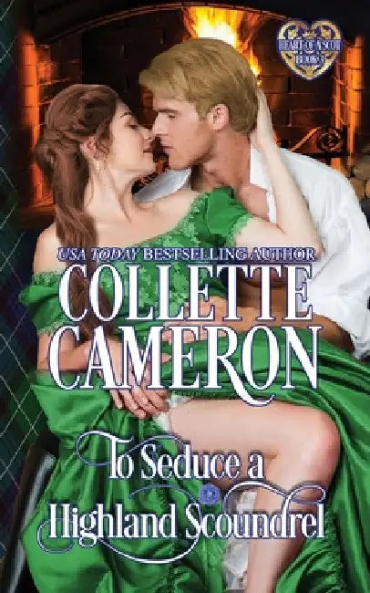 To Seduce a Highland Scoundrel: A Passionate Enemies to Lovers Scottish Highlander Historical Mystery Romance Adventure by Collette Cameron