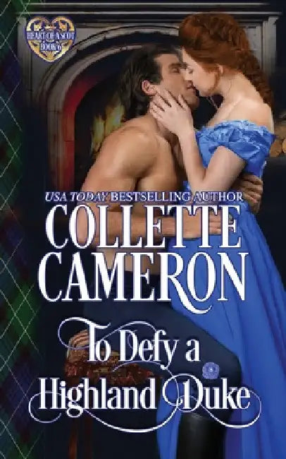 To Defy a Highland Duke: A Passionate Enemies to Lovers Scottish Highlander Historical Mystery Romance Adventure by Collette Cameron