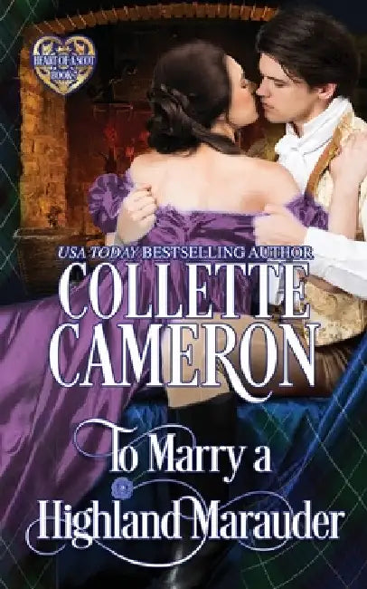 To Marry a Highland Marauder: A Passionate Enemies to Lovers Scottish Highlander Historical Mystery Romance Adventure by Collette Cameron