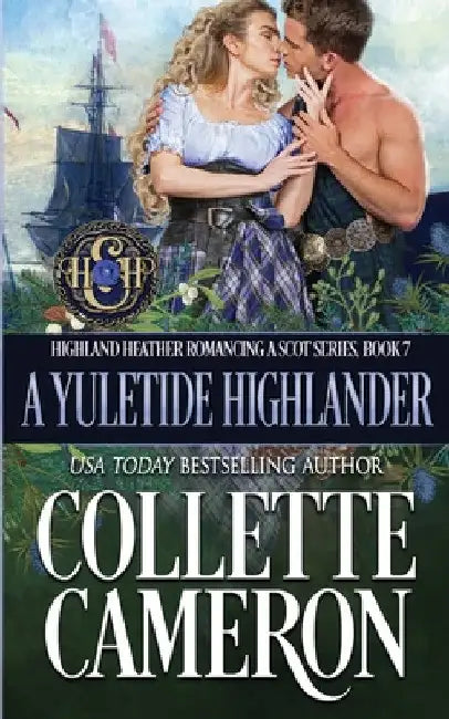 A Yuletide Highlander: A Passionate Enemies to Lovers Second Chance Scottish Highlander Mystery Romance by Collette Cameron