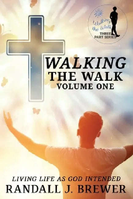 "Walking The Walk - Volume One." by Randal Brewer