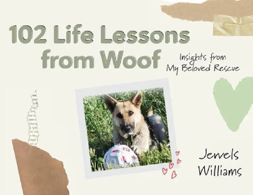 102 Life Lessons from Woof by Jewels Williams