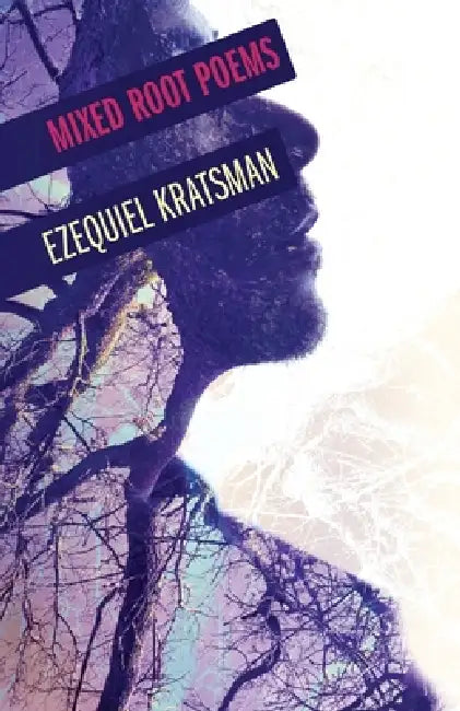 Mixed Root Poems by Ezequiel Kratsman