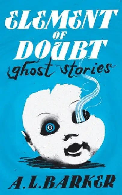 Element of Doubt: Ghost Stories by A. L. Barker