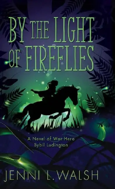 By the Light of Fireflies: A Novel of Sybil Ludington by Jenni L. Walsh
