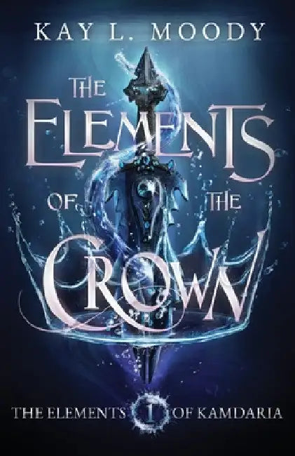 The Elements of the Crown by Kay L. Moody