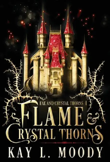 Flame and Crystal Thorns by Kay L. Moody