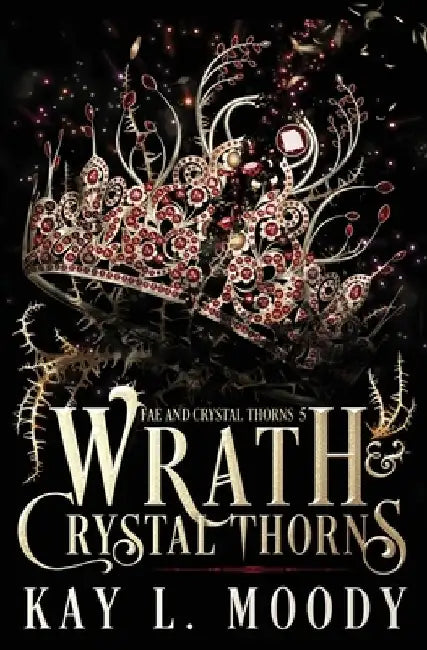 Wrath and Crystal Thorns by Kay L. Moody