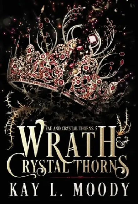Wrath and Crystal Thorns by Kay L. Moody