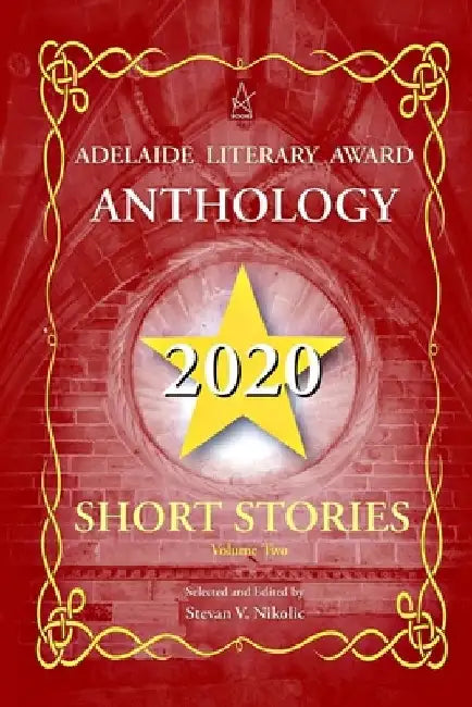 Adelaide Literary Award Anthology 2020: Short Stories, Vol. Two by Stevan V. Nikolic