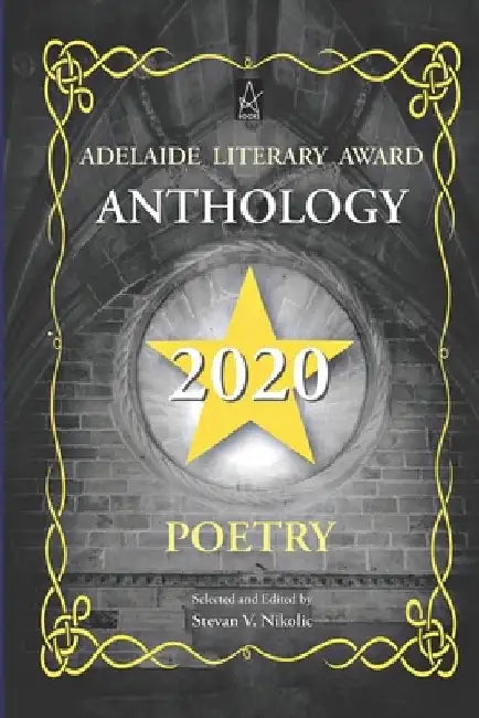 Adelaide Literary Award Anthology 2020: Poetry by Stevan V. Nikolic