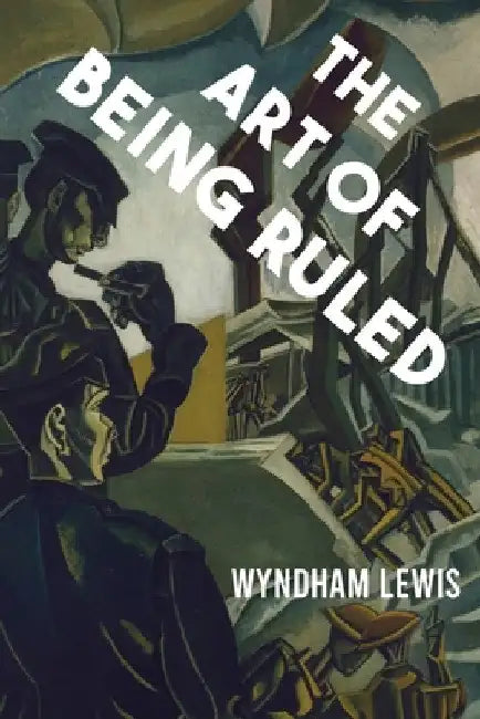 The Art of Being Ruled by Wyndham Lewis