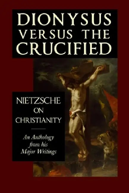 Dionysus versus the Crucified: Nietzsche on Christianity by Friedrich Nietzsche, Rogue Scholar Press
