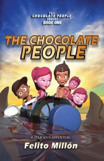 The Chocolate People: A delicious adventure by Felito Millon