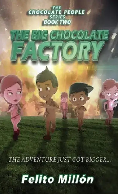 The Big Chocolate Factory: The Adventure Just Got Bigger by Felito Millon