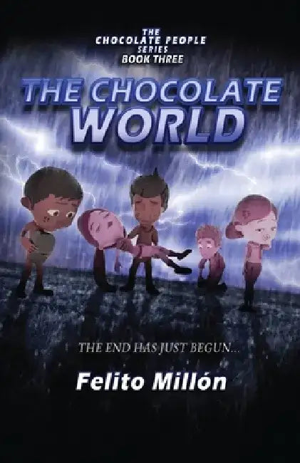 The Chocolate World: The End Has Just Begun by Felito Millon