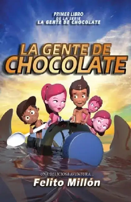 La Gente De Chocolate: Una Deliciosa Aventura by Felito Millon