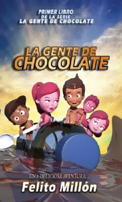 La Gente De Chocolate: Una Deliciosa Aventura by Felito Millon