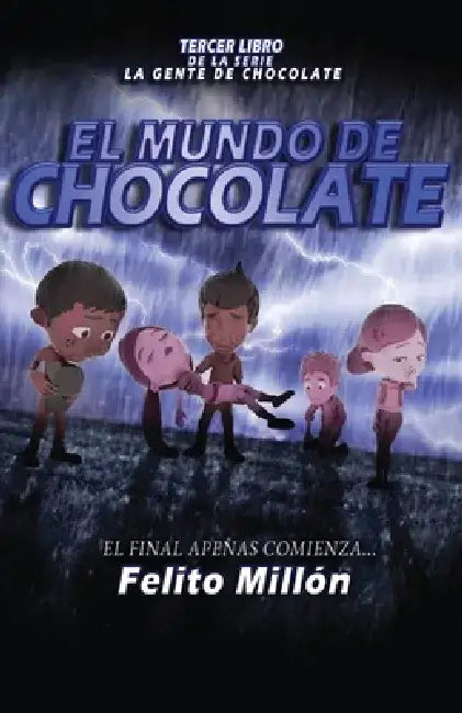 El Mundo de Chocolate: El Final Apenas Comienza by Felito Millon