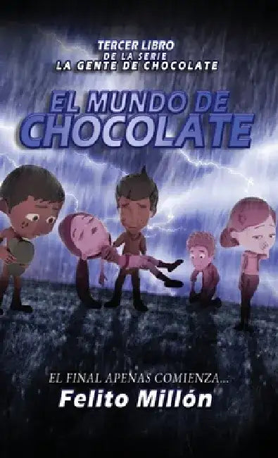 El Mundo de Chocolate: El Final Apenas Comienza by Felito Millon