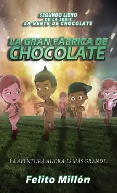La Gran Fabrica de Chocolate: La Aventura Ahora Es Mas Grande by Felito Millon