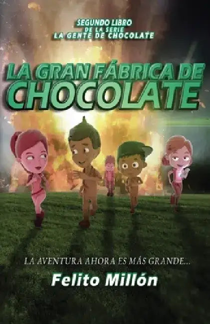 La Gran Fabrica de Chocolate: La Aventura Ahora Es Mas Grande by Felito Millon