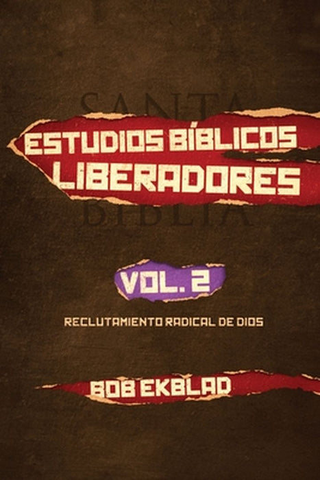 Estudios Biblicos Liberadores, Volumen 2, Reclutamiento Radical de Dios by Bob Ekblad