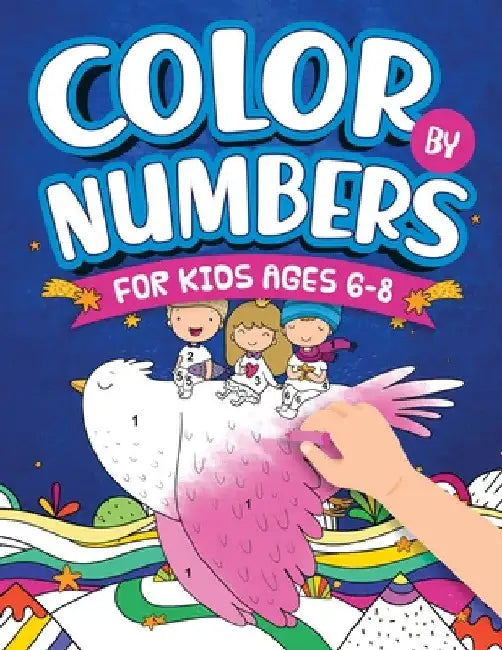 Color By Numbers For Kids Ages 6-8: Dinosaur, Sea Life, Unicorn, Animals, and Much More! by Scarlett Evans