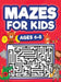 Mazes For Kids Ages 6-8: Maze Activity Book 6, 7, 8 year olds Children Maze Activity Workbook (Games, Puzzles, and Problem-Solving Mazes Activity Book by Scarlett Evans
