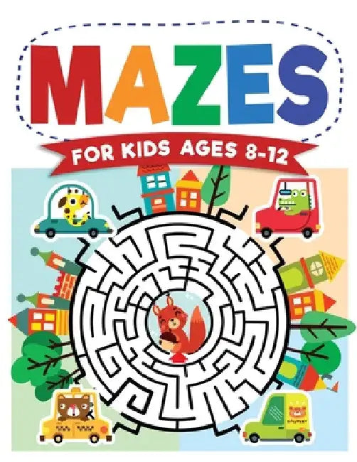 Mazes For Kids Ages 8-12: Maze Activity Book 8-10, 9-12, 10-12 year olds Workbook for Children with Games, Puzzles, and Problem-Solving (Maze Learning by Jennifer L. Trace
