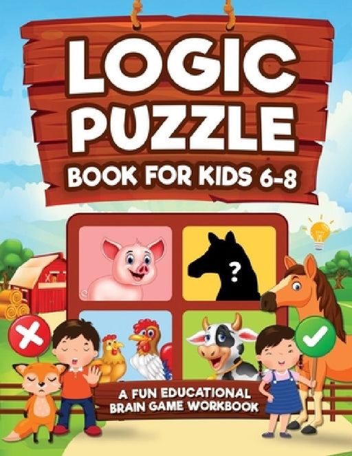 Logic Puzzles for Kids Ages 6-8: A Fun Educational Brain Game Workbook for Kids With Answer Sheet: Brain Teasers, Math, Mazes, Logic Games, And More F by Logic Kap Books