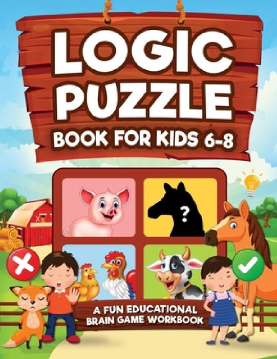 Logic Puzzles for Kids Ages 6-8: A Fun Educational Brain Game Workbook for Kids With Answer Sheet: Brain Teasers, Math, Mazes, Logic Games, And More F by Logic Kap Books