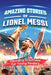 Amazing Stories of Lionel Messi: Decoding Greatness for Young Readers (A Biography of One of the World's Greatest Soccer Players for Kids Ages 6, 7, 8 by Landon, Leo M.