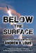 Below the Surface by Andrew B. Louis