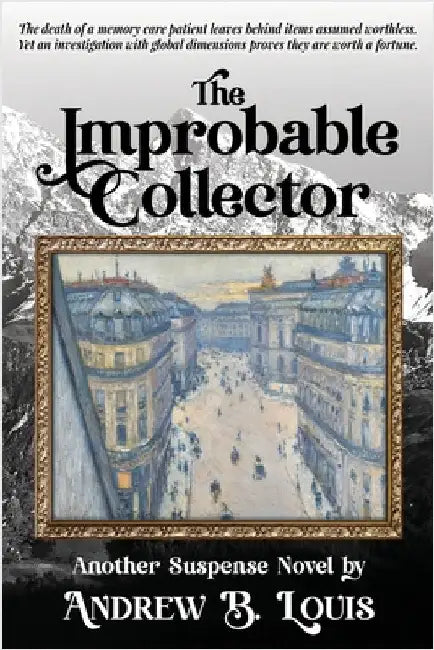 The Improbable Collector by Louis, Andrew B.