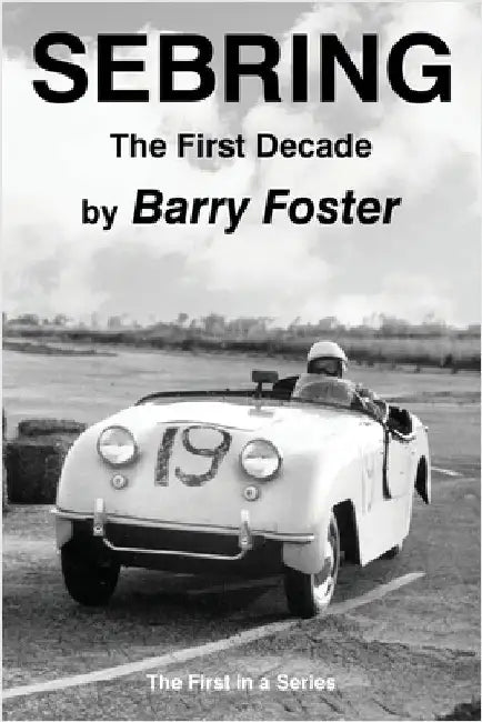 Sebring: The First Decade by Foster, Barry