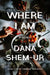 Where I Am by Dana Shem-Ur