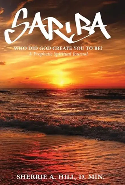 Sariba: Who did God create you to be? by Sherrie A. Hill