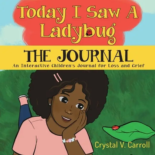 Today I Saw A Ladybug: The Journal: The Journal by Crystal V. Carroll