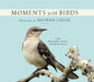 Moments with Birds: A Bird Photographer's Journey Through the Seasons by Nathan Collie