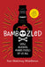 Bamboozled: The Guide to Getting Everything You Want in Life by Giving Up Alcohol by Ken Makimsy Middleton